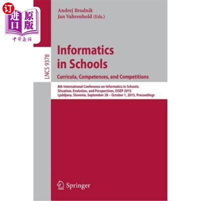 海外直订Informatics in Schools. Curricula, Competences, and Competitions: 8th Internatio 学校信息学。课程、能力和竞赛：