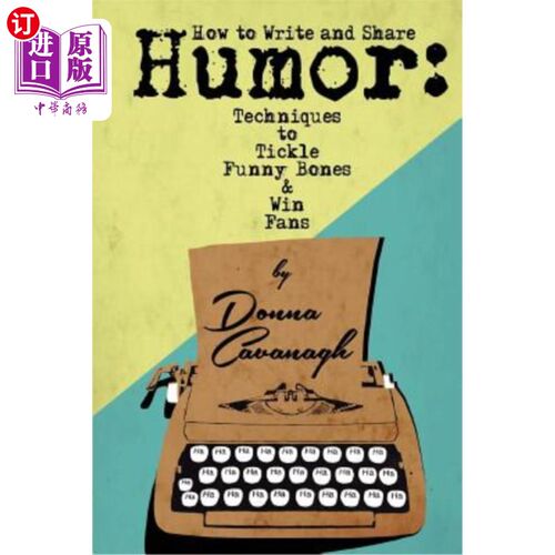 海外直订How to Write and Share Humor: Techniques to Tickle Funny Bones and Win Fans 如何写和分享幽默:逗你笑并赢得粉