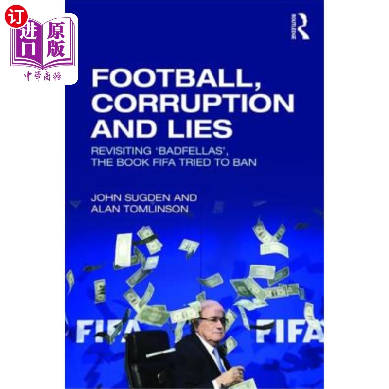 海外直订Football, Corruption and Lies: Revisiting 'Badfellas', the Book Fifa Tried to Ba 足球，腐败和谎言:重新审视