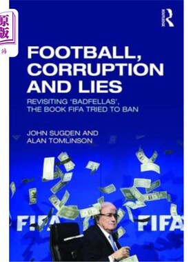 海外直订Football, Corruption and Lies: Revisiting 'Badfellas', the Book Fifa Tried to Ba 足球，腐败和谎言:重新审视
