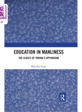 海外直订Education in Manliness: The Legacy of Thring's Uppingham 男子气概教育:特林的厄平厄姆遗产