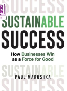海外直订Sustainable Success: How Businesses Win as a Force for Good 可持续的成功：企业如何成为一股向善的力量