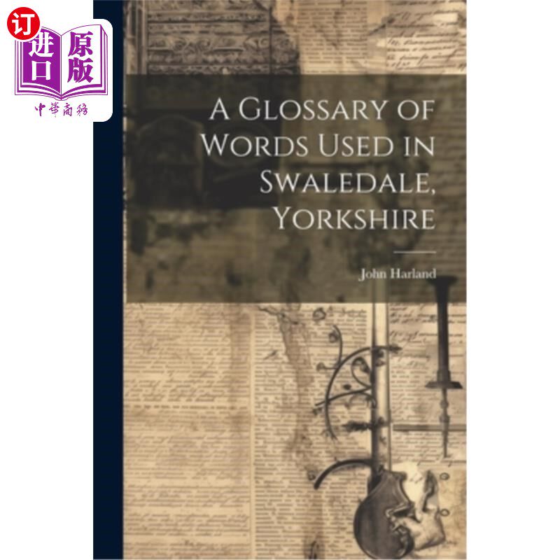 海外直订A Glossary of Words Used in Swaledale, Yorkshire 约克郡斯威代尔地区词汇表
