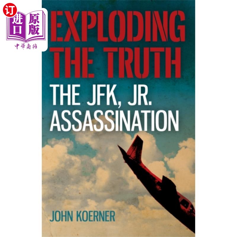 海外直订Exploding the Truth: The JFK, Jr. Assassination 揭露真相:小肯尼迪遇刺案