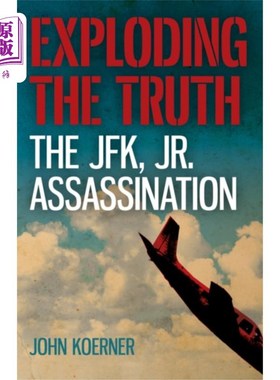 海外直订Exploding the Truth: The JFK, Jr. Assassination 揭露真相:小肯尼迪遇刺案
