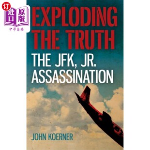 海外直订Exploding the Truth: The JFK, Jr. Assassination 揭露真相:小肯尼迪遇刺案