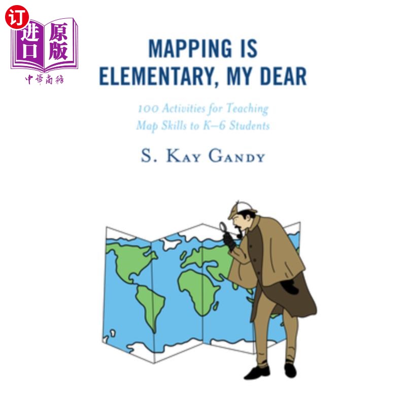 海外直订Mapping Is Elementary, My Dear: 100 Activities for Teaching Map Skills to K-6 St 绘图是基础，亲爱的: