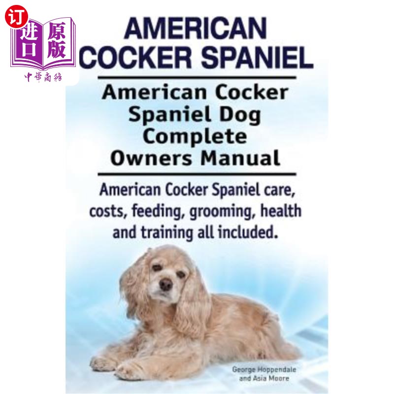 海外直订American Cocker Spaniel. American Cocker Spaniel Dog Complete Owners Manual. Ame 美国可卡犬。美国可卡犬完全