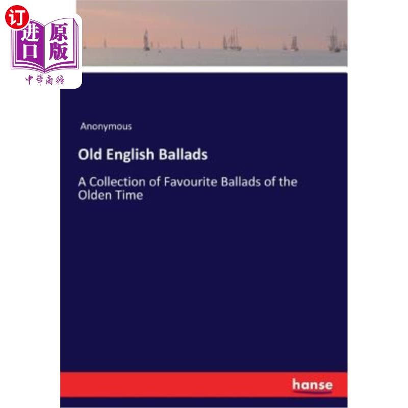 海外直订Old English Ballads: A Collection of Favourite Ballads of the Olden Time 古英语歌谣