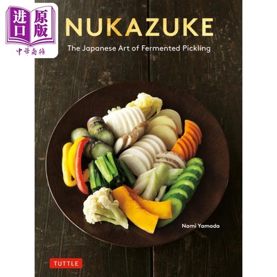 预售 糠漬 日本发酵腌制艺术 Nukazuke The Japanese Art of Fermented Pickling 英文原版 Nami Yamada 美食【中商原版】