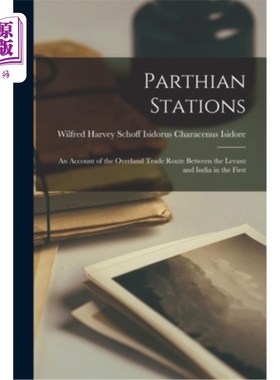 海外直订Parthian Stations: An Account of the Overland Trade Route Between the Levant and 帕提亚站:一世纪黎凡特与印