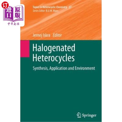 海外直订Halogenated Heterocycles: Synthesis, Application and Environment 卤化杂环化合物的合成、应用与环境