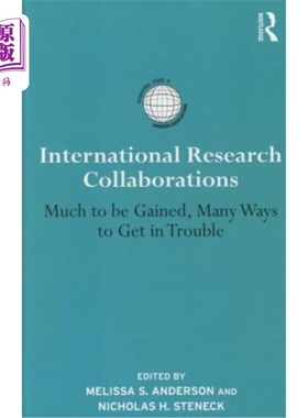 海外直订International Research Collaborations: Much to Be Gained, Many Ways to Get in Tr 国际研究合作:收获多，麻烦