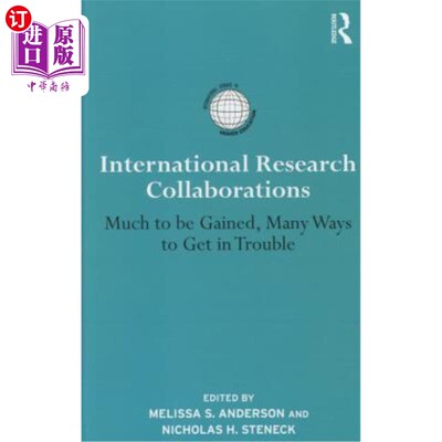 海外直订International Research Collaborations: Much to Be Gained, Many Ways to Get in Tr 国际研究合作:收获多，麻烦