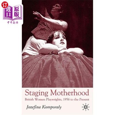 海外直订Staging Motherhood: British Women Playwrights, 1956 to the Present 舞台母亲:1956年至今的英国女剧作家