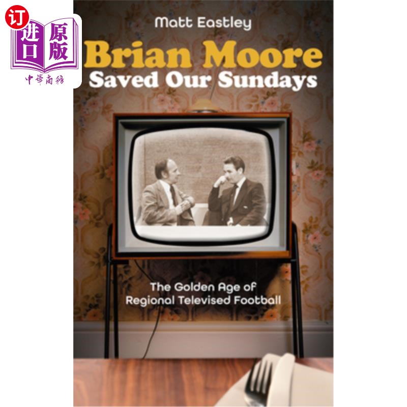 海外直订Brian Moore Saved Our Sundays: The Golden Age of Televised Football 布莱恩·摩尔拯救了我们的周日:电视转播足