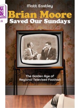 海外直订Brian Moore Saved Our Sundays: The Golden Age of Televised Football 布莱恩·摩尔拯救了我们的周日：电视转播足