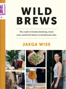海外直订Wild Brews: The Craft of Home Brewing, from Sour and Fruit Beers to Farmhouse Al 野生啤酒:家庭酿造的工艺，