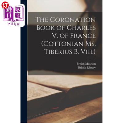 海外直订The Coronation Book of Charles V. of France (Cottonian Ms. Tiberius B. Viii.) 法国查理五世的加冕书(棉语Tibe