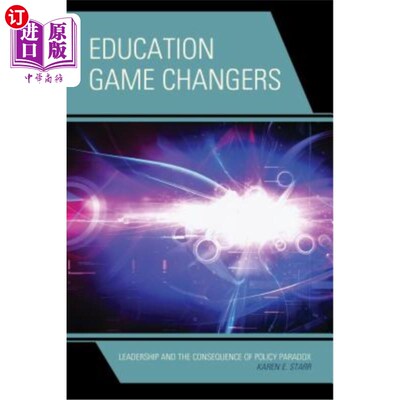 海外直订Education Game Changers: Leadership and the Consequence of Policy Paradox 教育游戏改变者：领导力与政策悖论的后果
