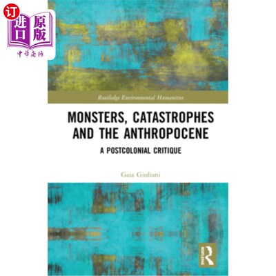 海外直订Monsters, Catastrophes and the Anthropocene: A Postcolonial Critique 怪物、灾难与人类世:后殖民批判