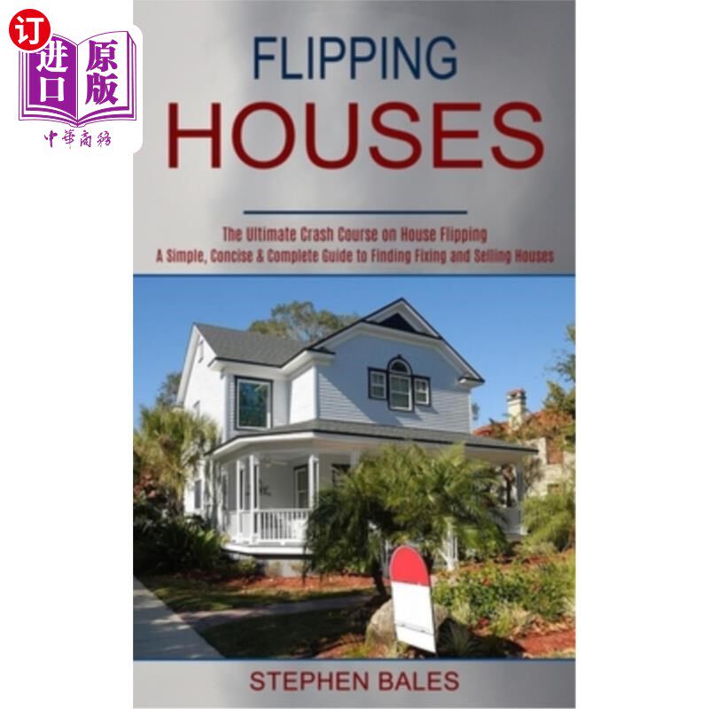 海外直订Flipping Houses: A Simple, Concise & Complete Guide to Finding Fixing and Sellin 翻转房屋：一个简单，简洁，