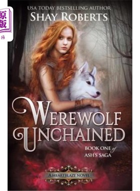 海外直订Werewolf Unchained: A Heartblaze Novel (Ash's Saga #1) 《未被囚禁的狼人：一部激情小说》（阿什的传奇#1）