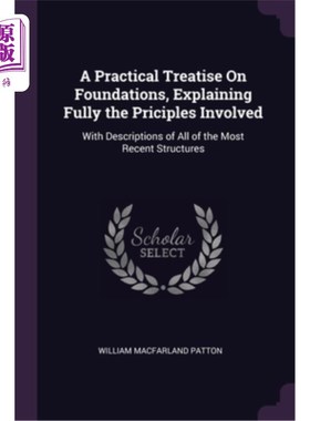 海外直订A Practical Treatise On Foundations, Explaining Fully the Priciples Involved: Wi 关于基础的实用论文，充分解