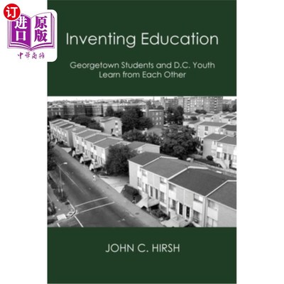 海外直订Inventing Education: Georgetown Students and D.C. Youth Learn From Each Other 发明教育:乔治城的学生和华盛顿