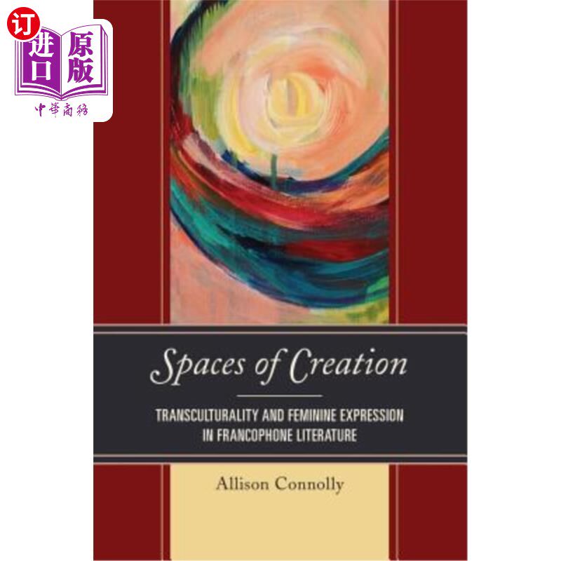 海外直订Spaces of Creation: Transculturality and Feminine Expression in Francophone Lite 创造空间