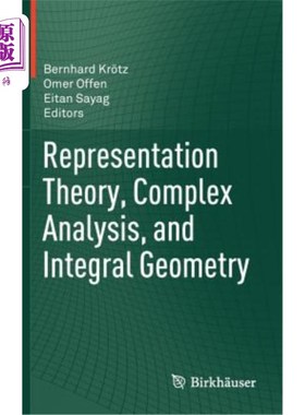 海外直订Representation Theory, Complex Analysis, and Integral Geometry 表示理论，复杂分析，积分几何