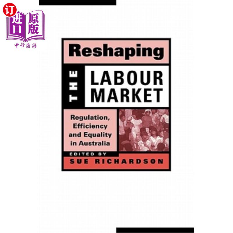 海外直订Reshaping the Labour Market: Regulation, Efficiency and Equality in Australia 重塑劳动力市场：澳大利亚的监