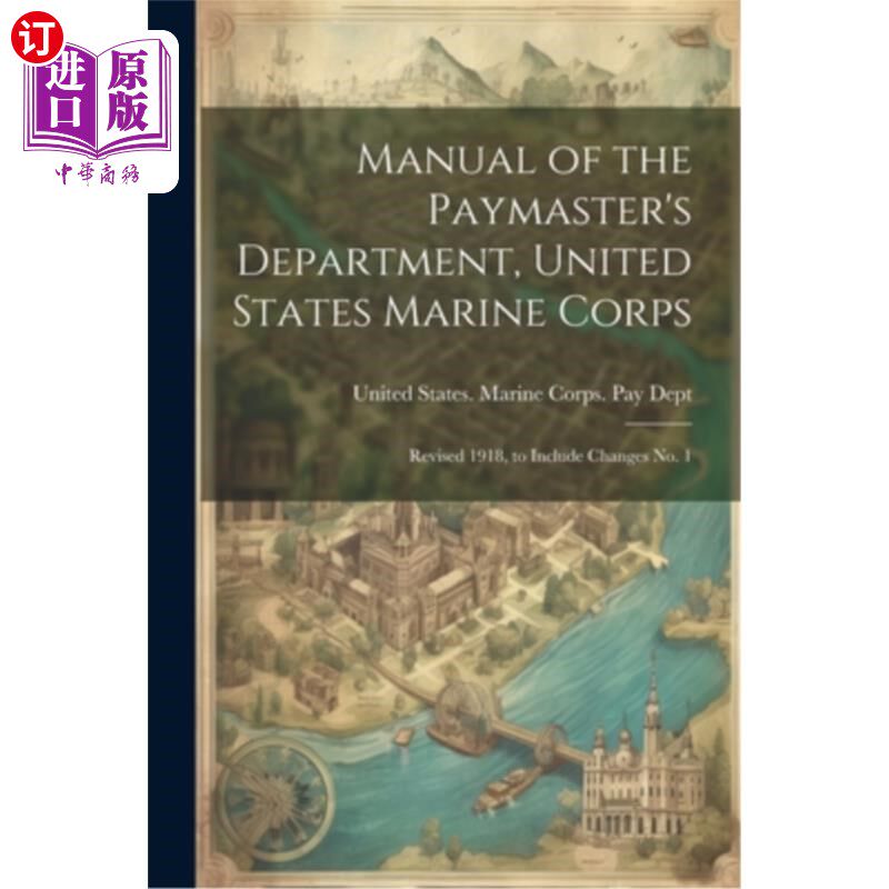 海外直订Manual of the Paymaster's Department, United States Marine Corps: Revised 1918,  美国海军陆战队出纳部手册：