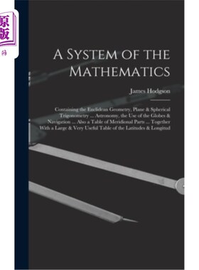 海外直订A System of the Mathematics: Containing the Euclidean Geometry, Plane & Spherica 数学体系:包含欧几里得几何