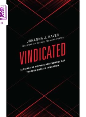 海外直订Vindicated: Closing the Hispanic Achievement Gap Through English Immersion 证明:通过英语浸泡来缩小拉美裔学