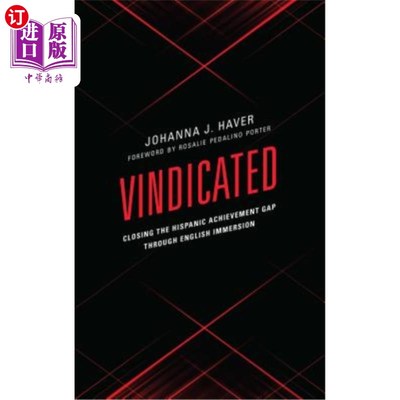 海外直订Vindicated: Closing the Hispanic Achievement Gap Through English Immersion 证明:通过英语浸泡来缩小拉美裔学