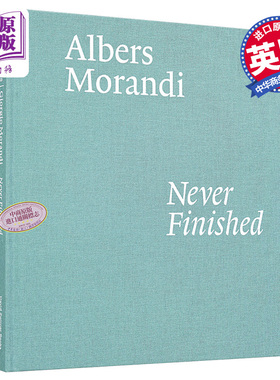 现货 Albers And Morandi: Never Finished 进口艺术 阿尔伯斯和莫兰迪：从未完成【中商原版】