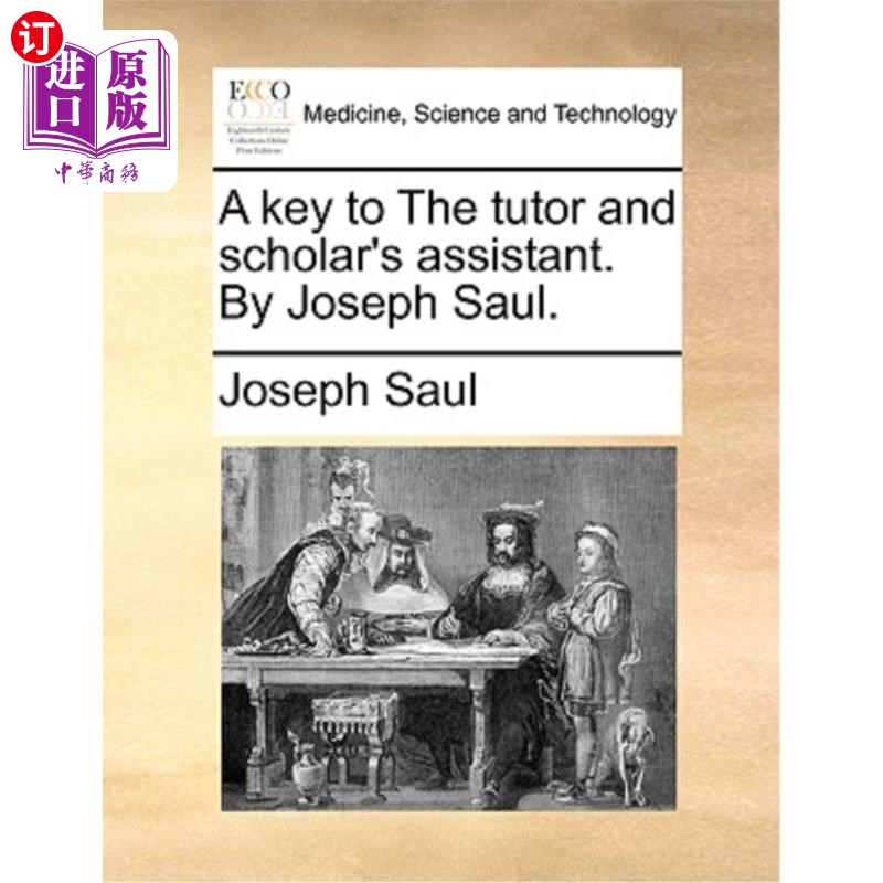 海外直订医药图书A Key to the Tutor and Scholar's Assistant. by Joseph Saul. 导师和学者助理的钥匙。约瑟夫·索尔。