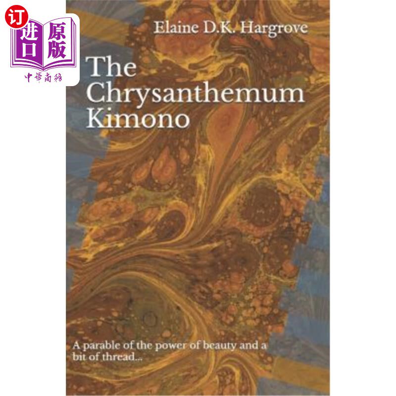 海外直订The Chrysanthemum Kimono: A Parable of the Power of Beauty and a Bit of Thread.. 菊花和服：美丽的力量和一点