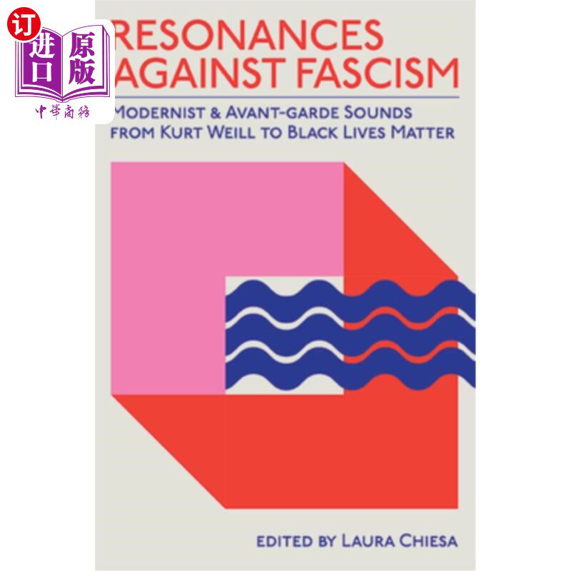 海外直订Resonances Against Fascism: Modernist and Avant-Garde Sounds from Kurt Weill to 反法西斯的共鸣:从库尔特·