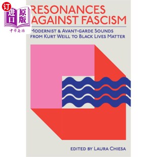 海外直订Resonances Against Fascism: Modernist and Avant-Garde Sounds from Kurt Weill to  反法西斯的共鸣：从库尔特·