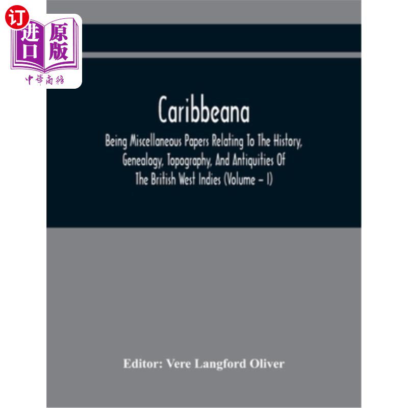 海外直订Caribbeana: Being Miscellaneous Papers Relating To The History, Genealogy, Topog 加勒比海:与英属西印度群岛