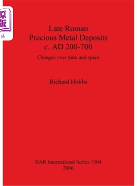 海外直订Late Roman Precious Metal Deposits c. AD 200-700: Changes over time and space 罗马晚期贵金属矿床约公元200-7