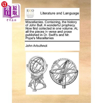 海外直订Miscellanies. Containing, the History of John Bull. a Wonderful Prophecy. Now Fi 杂录。包含约翰牛的历史。一