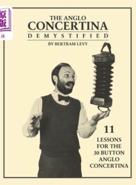 The Anglo Concertina Demystified: 11 Lessons for the 30 button Anglo Concertina 揭秘的盎格罗Concertina【中商原版】