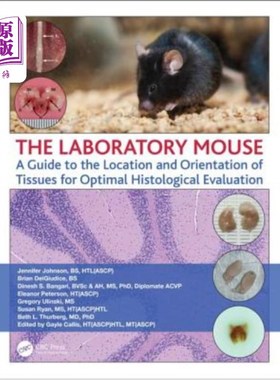 海外直订The Laboratory Mouse: A Guide to the Location and Orientation of Tissues for Opt 实验室小鼠:组织学评估组织