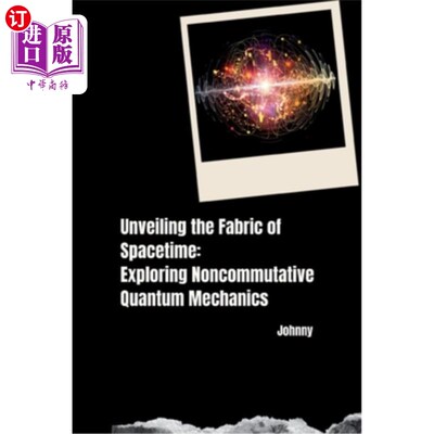 海外直订Unveiling the Fabric of Spacetime: Exploring Noncommutative Quantum Mechanics 揭示时空结构：探索非对易量子