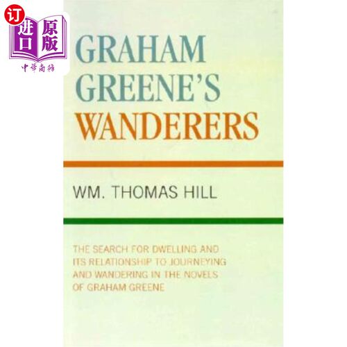 海外直订Graham Greene's Wanderers: The Search for Dwelling and its Relationship to Journ 格雷厄姆·格林的《流浪者》:
