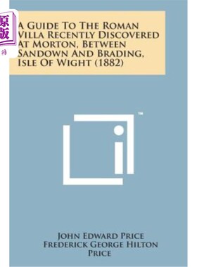 海外直订A Guide to the Roman Villa Recently Discovered at Morton, Between Sandown and Br 最近在怀特岛（1882年）桑德