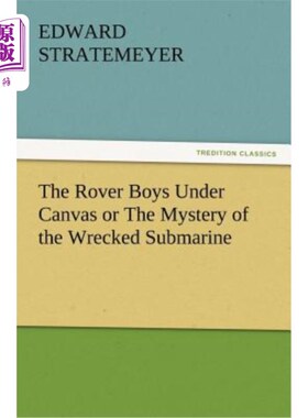 海外直订The Rover Boys Under Canvas or the Mystery of the Wrecked Submarine 帆布下的漫游者男孩或失事潜艇的神秘